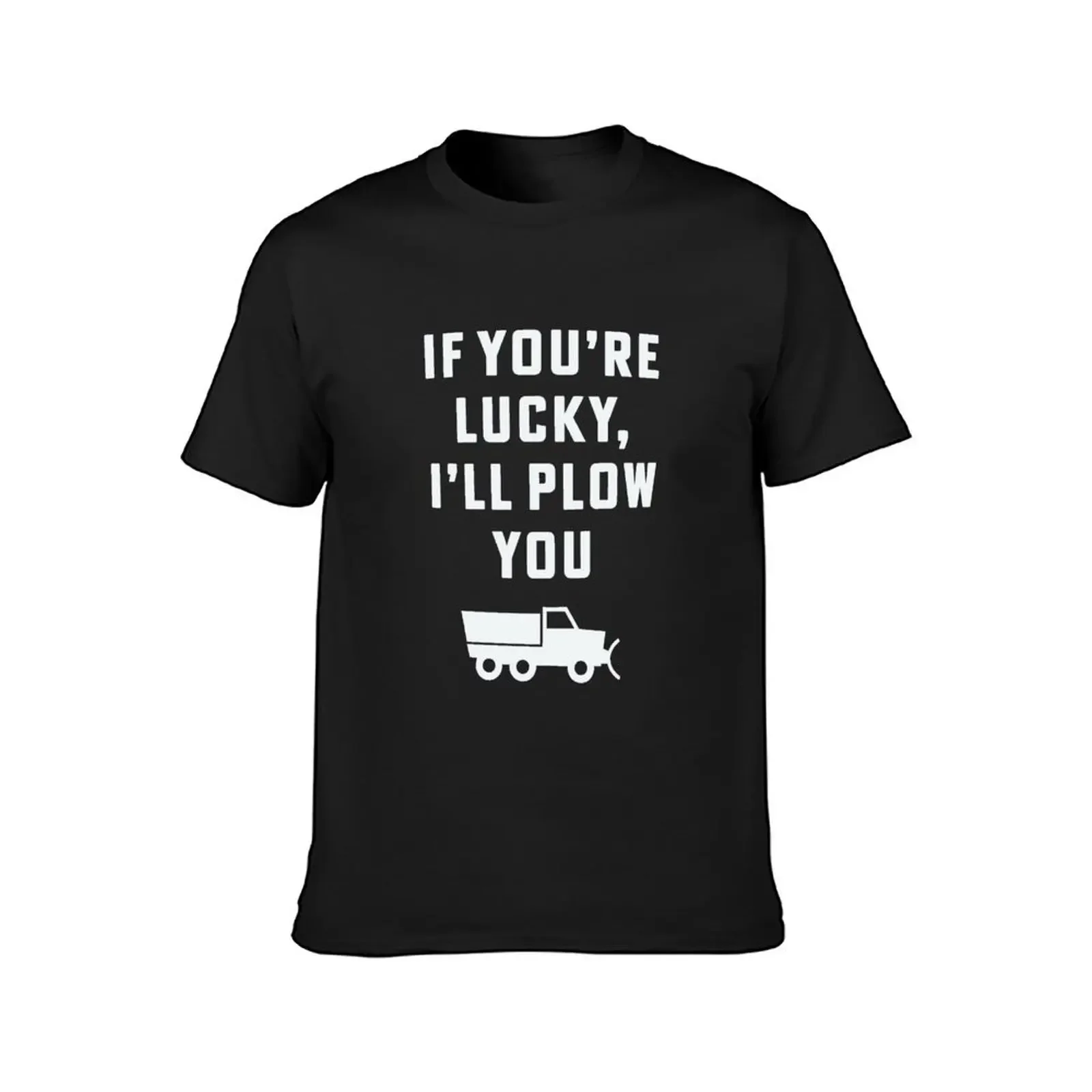 If you're lucky I'll plow you Funny Snow Plow Driver Snow Removal T-Shirt graphics tees vintage t shirt men