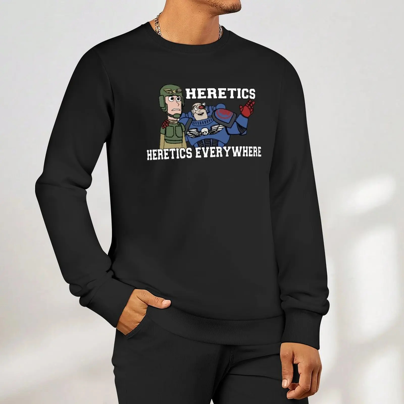 Heretics, Heretics Everywhere!! 40k Print Sweatshirt tracksuit men's sweatshirt