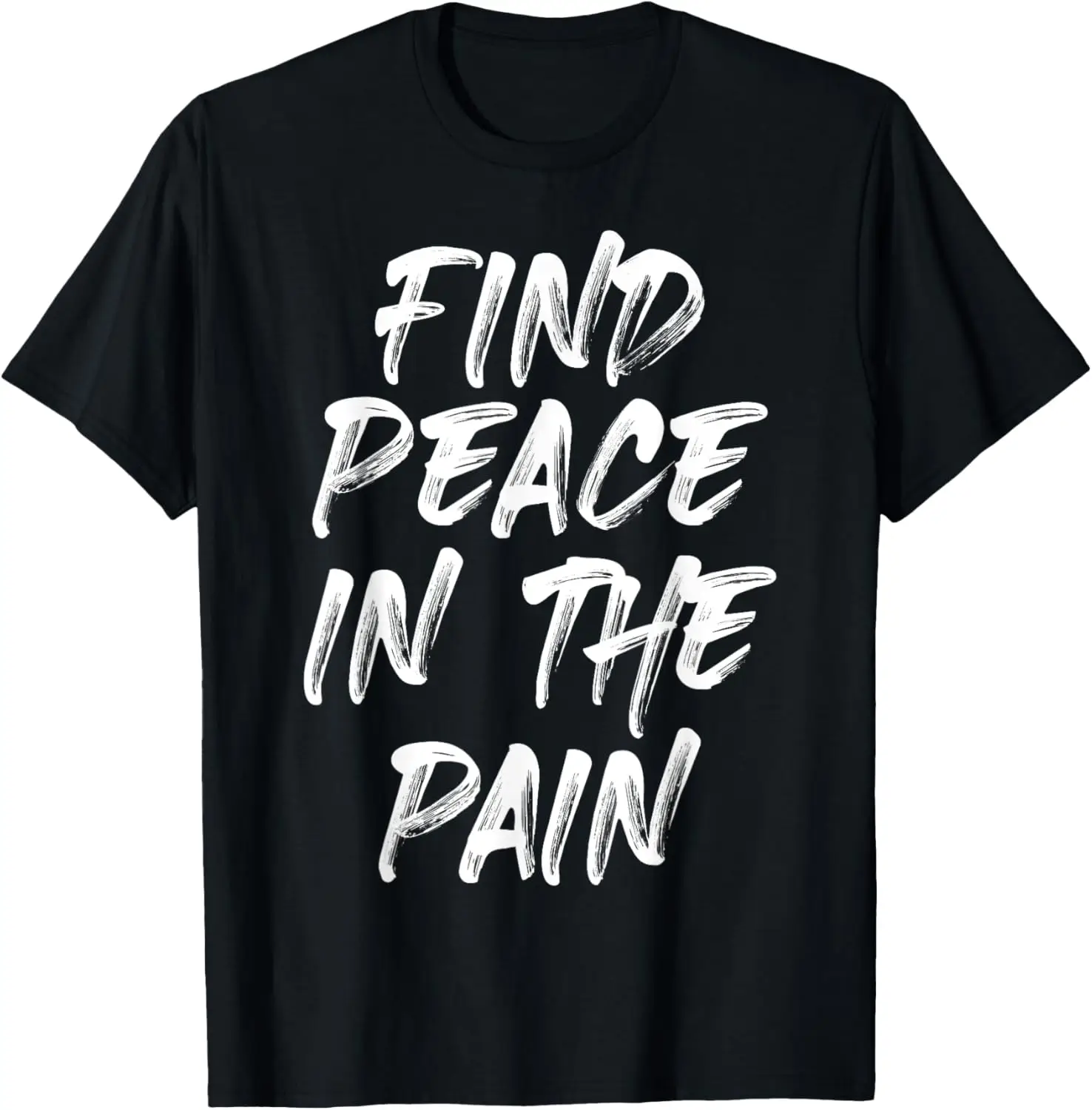 Find Peace In The Pain Funny Quote T-Shirt