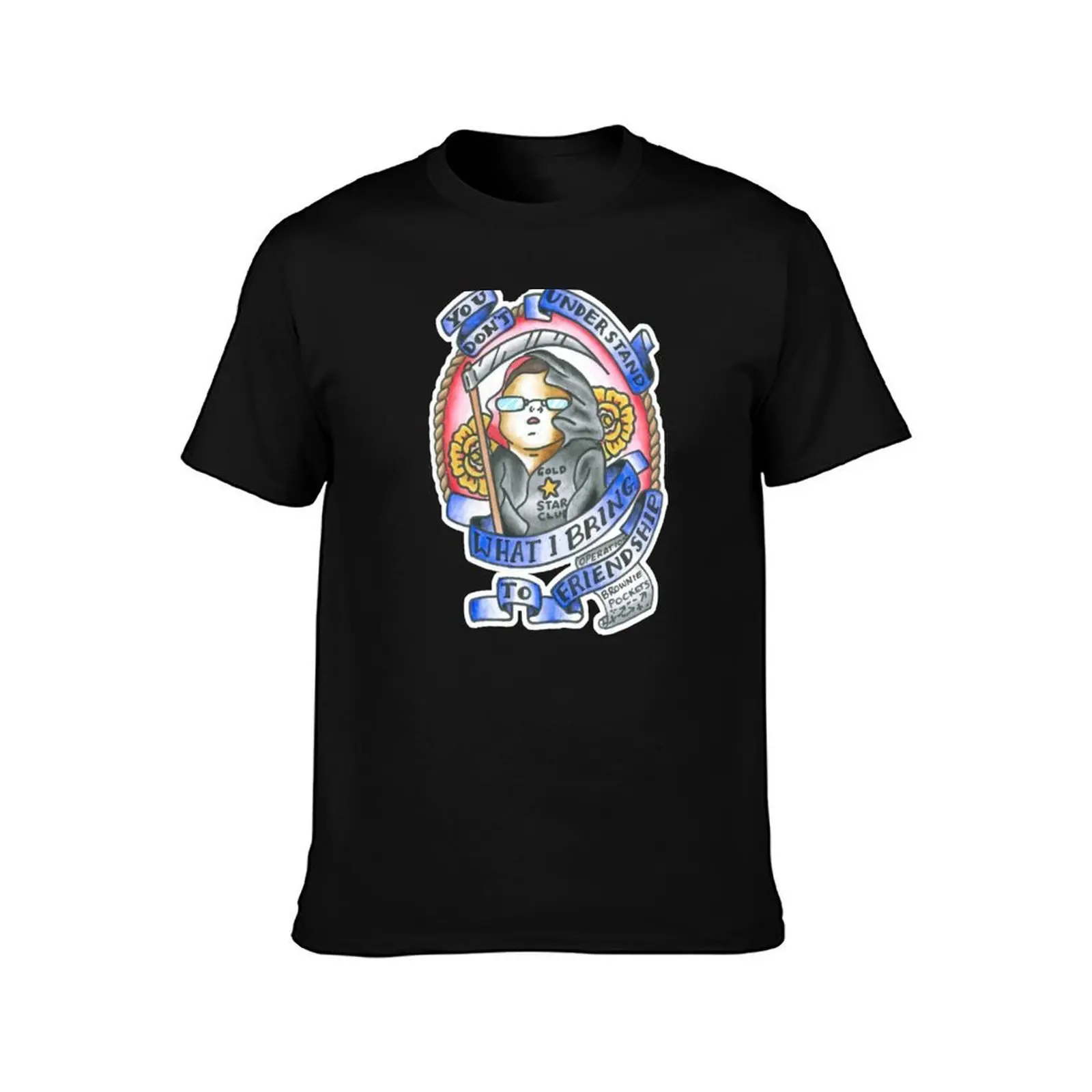 what I bring to friendship. last podcast tattoo art T-Shirt cotton t shirts man 100% T-Shirt