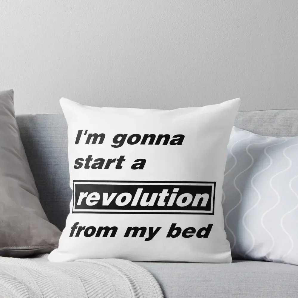 

I'm gonna start a revolution from my bed Throw Pillow Luxury Living Room Decorative Cushions Pillowcases For Pillows Pillow