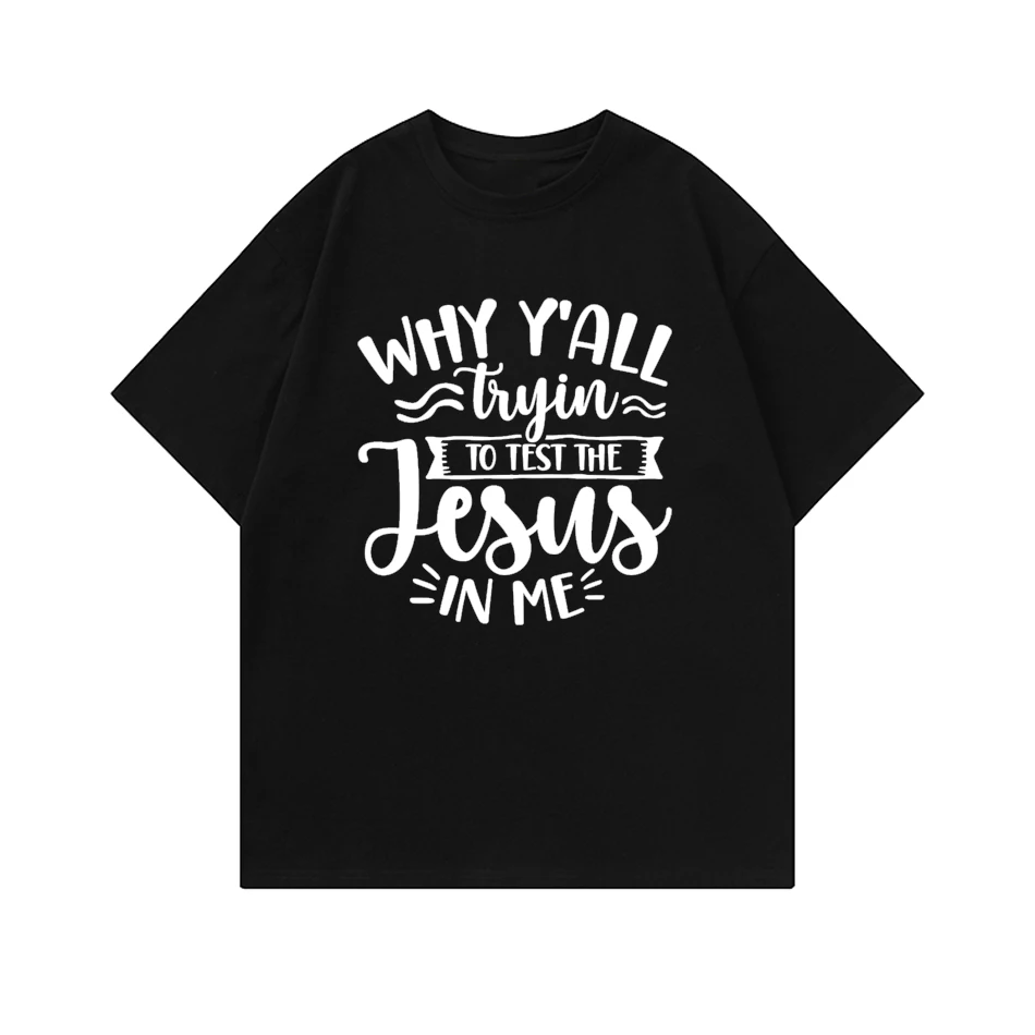 Why Y'all Tryin To Test The Jesus In Me Woman Slogan T Shirt  Casual Christian Basic Tops Tee