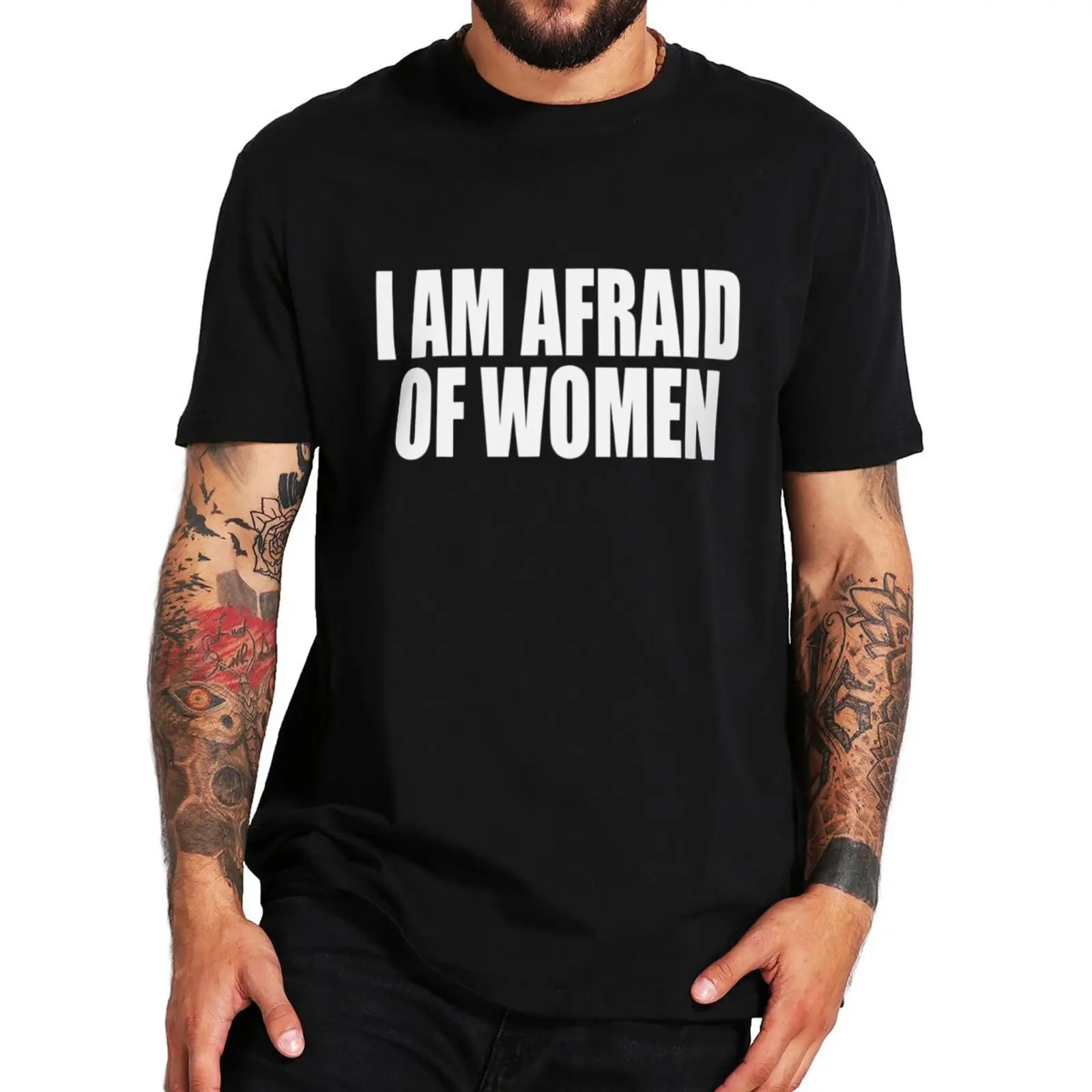 

Man tshirt I Am Afraid Of Women T Shirt Humor Jokes Geek Nerd Men Clothing EU Size Cotton Unisex Casual Oversized O-neck Tee Top