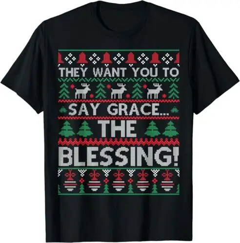 NEW LIMITED They Want You To Say Grace The Blessing Ugly Christmas T-Shirt