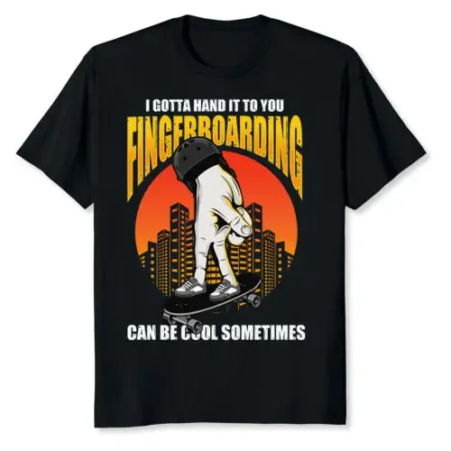 NEW LIMITED I Gotta Hand It To You Fingerboarding Can Be Cool Sometimes T-Shirt