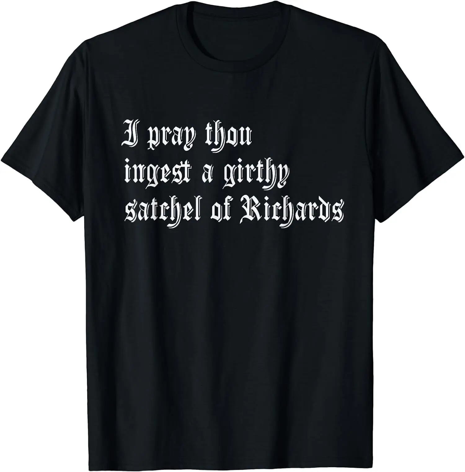 NEW Thou Ingest a Satchel Of Richards Funny Medieval Meme T-Shirt - MADE IN USA