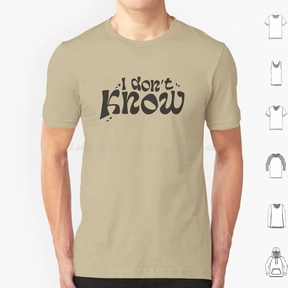 I Don't Know T Shirt Cotton Men Women DIY Print Idk I Dont Know Confused Brown Text Logo Cream Indecisive Libra Like Y2k Funky