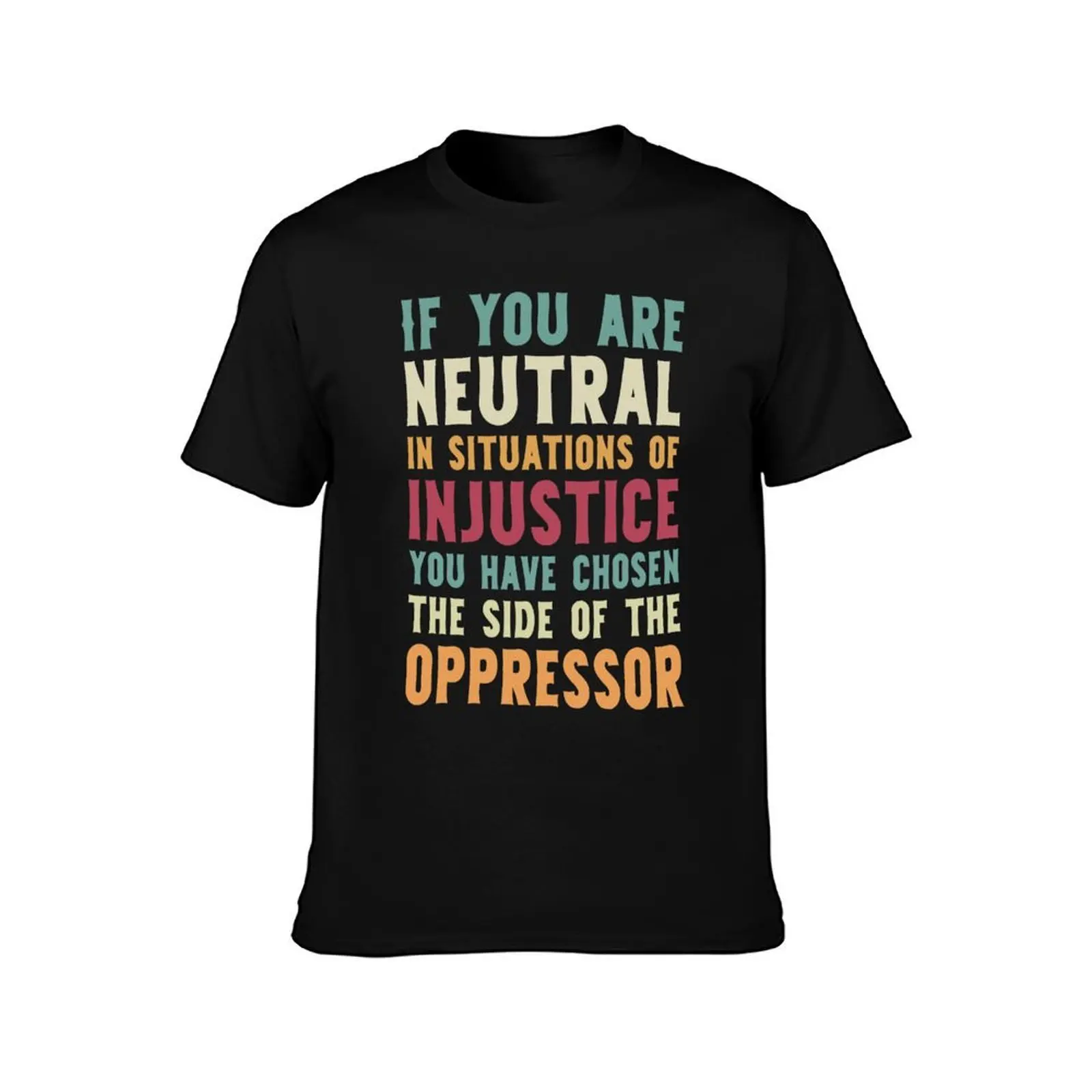 If You Are Neutral In Situations Injustice Oppressor civil rights gift T-Shirt, Summer Casual Cotton Tee, Vintage Graphic Print