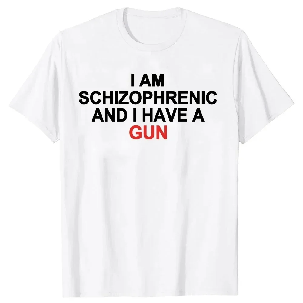 Graphic Streetwear Cotton Unisex Summer Short Sleeve T-shirts I Am Schizophrenic and I Have A Gun T Shirt Funny Size 2024 New