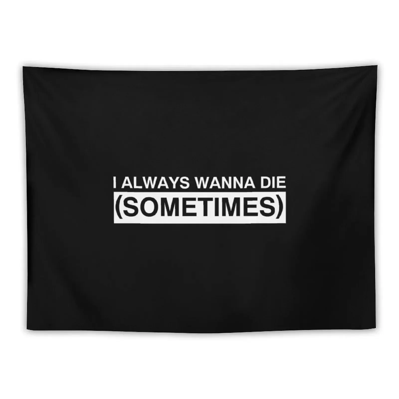 

I always wanna die sometimes Tapestry Aesthetics For Room Decorative Wall Mural Tapestry