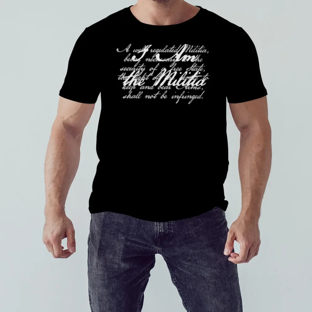 I Am The Militia Pro 2nd Amendment Support T-Shirt 100% Cotton O-Neck Short Sleeve Summer Casual Mens T-shirt Size S-3XL