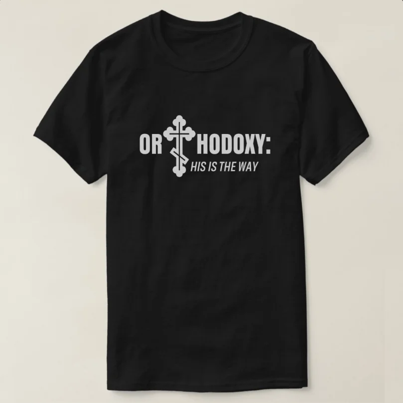 Orthodoxy: His Is The Way. religion Christian Orthodox T-Shirt 100% Cotton O-Neck Summer Short Sleeve Casual Mens T-shirt