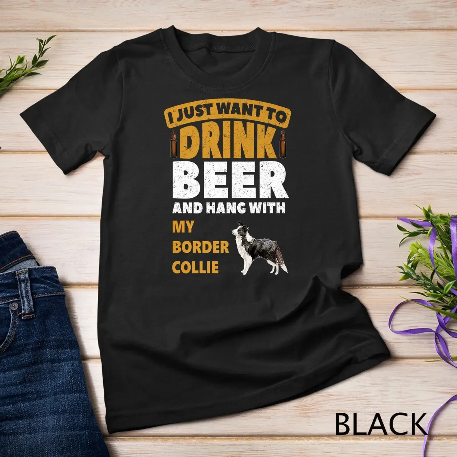 I Just Want to Drink Beer With My Border Collie Funny Dog T shirt vintage Washed Slightly Stretched streetwear fashion