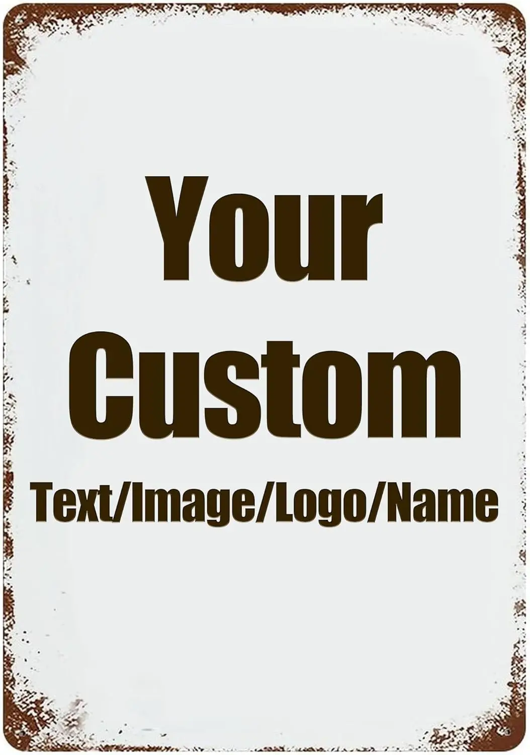 

Custom Signs Design with Your Own Image/Logo/Text Metal Sign Vintage Style for Wall Outdoor Road Signs Decor Indoor Gift Busines