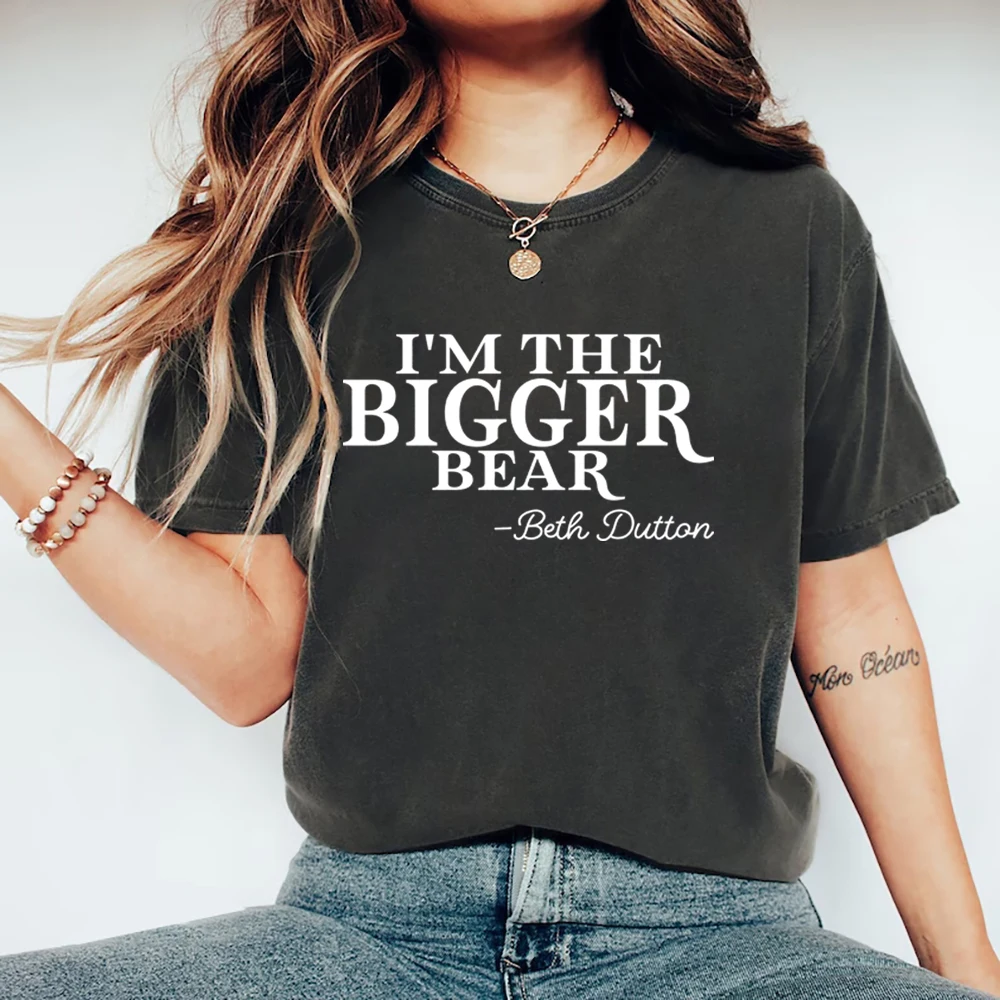 I'm The Bigger Bear Shirt Beth Dutton Shirt  Beth Dutton Inspired Shirt Beth Dutton Quotes Shirt Dutton Ranch Shirt Country Tops