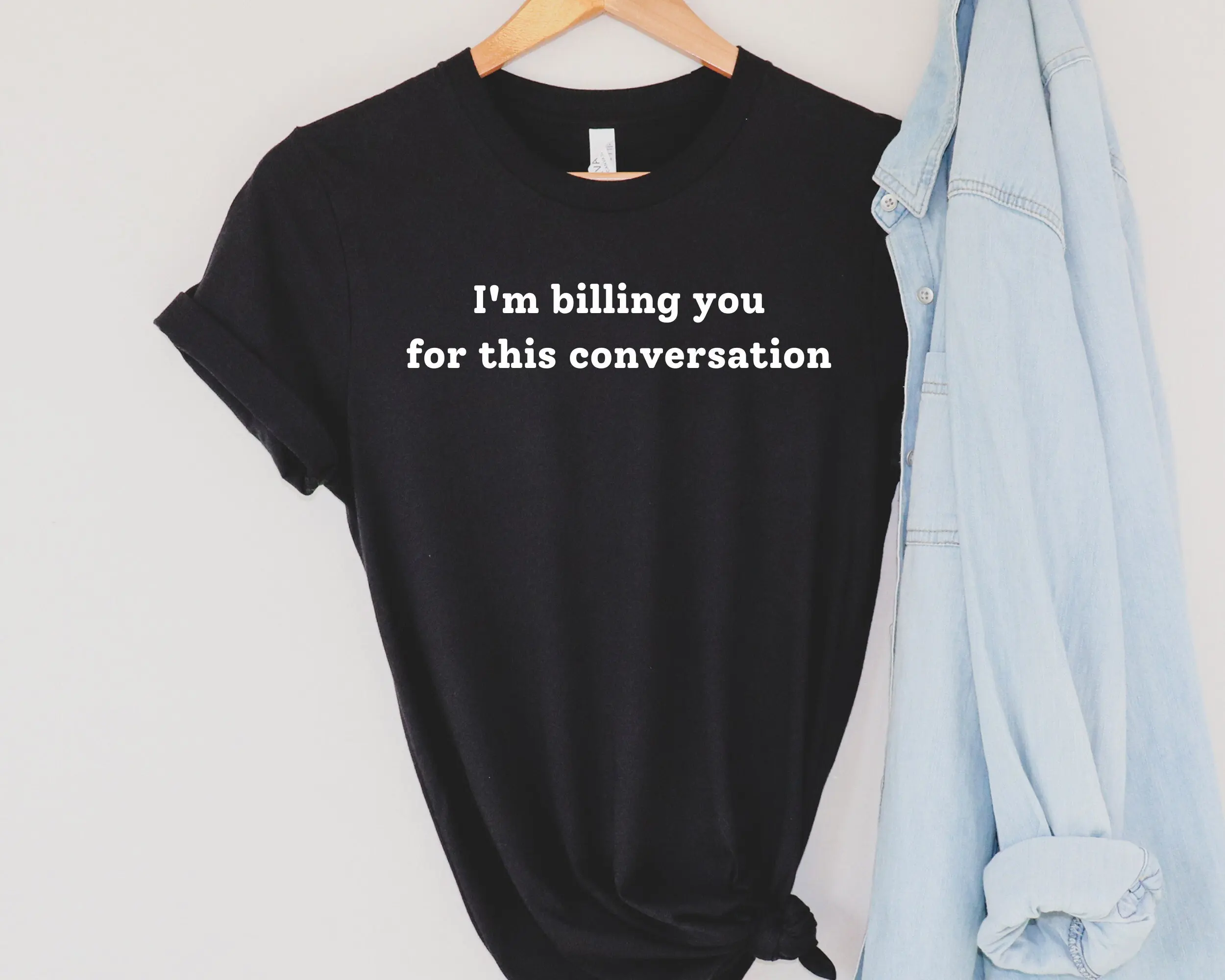 I'm Billing You for This Conversation T Shirt Funny Law StudenT Lawyer Students Attorney s