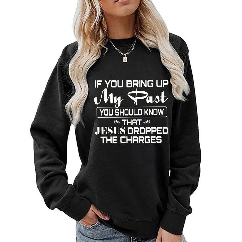 

(A+Quality)If You Bring Up My Past You Should Kno That Jesus Dropped The Charges Christian Gold Print Sweatshirts Women Pullover