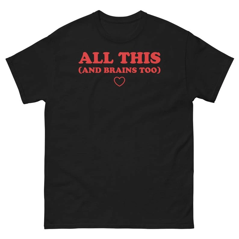 All This and Brains Too Round Neck New Model personality Clothes Oversized Unisex T-shirt Fashion Hip Hop Street Trendy Cotton