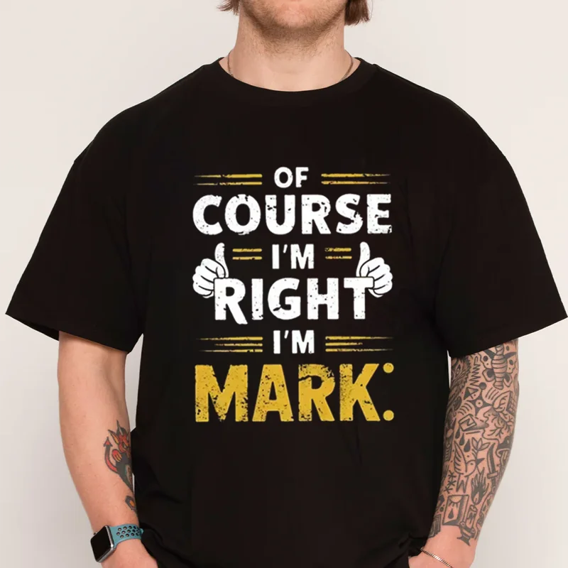 

Men's Funny Of Course I'm Right I'm Mark T-Shirt 100% Cotton T Shirt Short Sleeve Casual O-neck Mens Tshirt