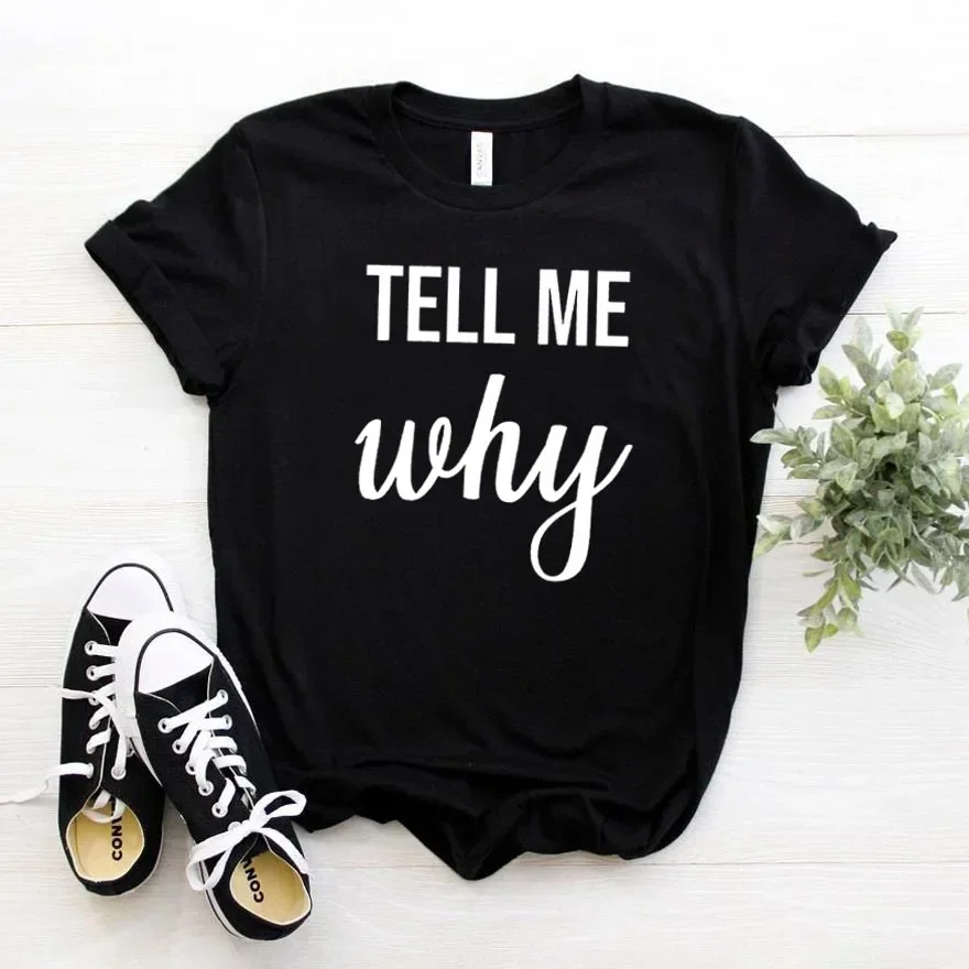 

tell me why Women tshirt Cotton Hipster Funny t-shirt Gift Lady Yong Girl Top Tee y2k clothes t shirt women tops