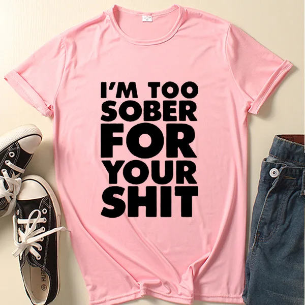 Ik ben te sober voor jou Briefprint T-shirt Dames Korte Mouw O-hals Los T-shirt Zomer Dames T-shirt Tops Camisetas Mujer