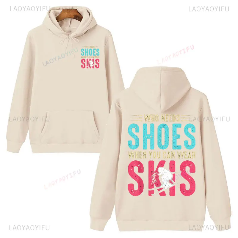 Ski Lovers Women Hoodie Who Needs Shoes When You Can Wear Skis Funny Printing Drop Shoulder Sweatshirt Fashion Harajuku Hoodies