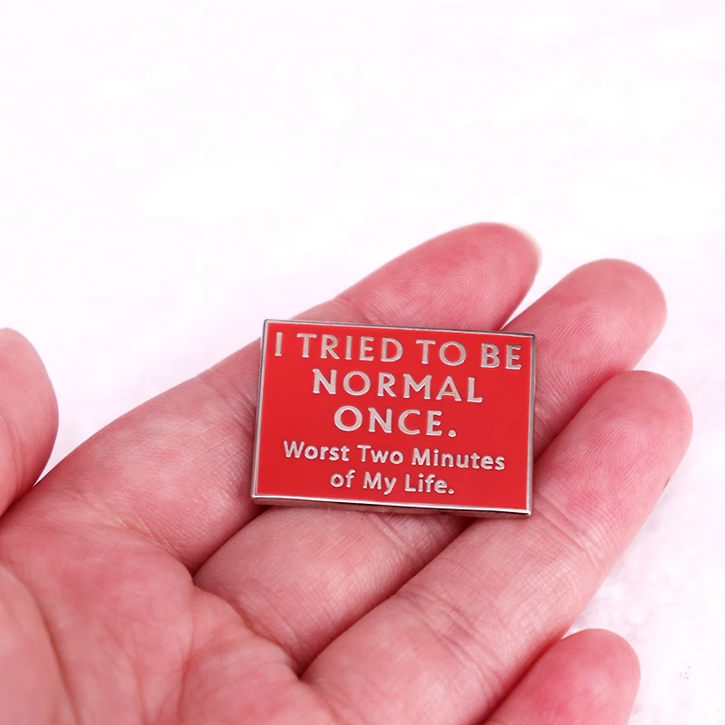 I Tried To Be Normal Once Worst Two Minutes of My Life Enamel Pin Funny Saying Brooch Self Love Humor Jewelry
