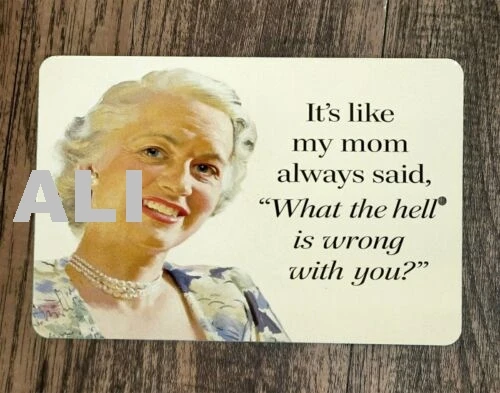 Mom Always Said What The Hell is Wrong With You 8x12 Metal Wall Sign Poster sign