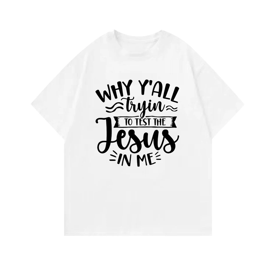 Why Y'all Tryin To Test The Jesus In Me Woman Slogan T Shirt  Casual Christian Basic Tops Tee