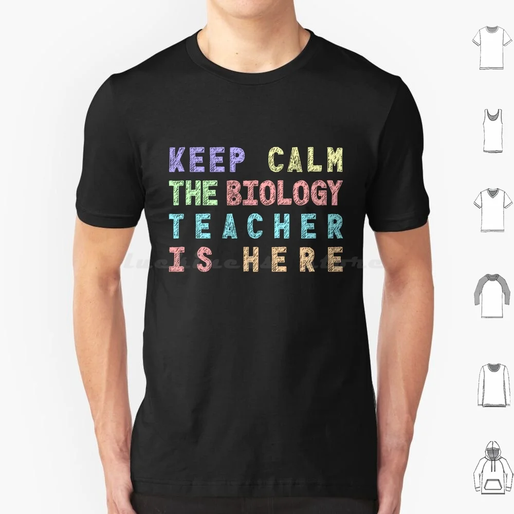 Biology Keep Calm The Biology Teacher Is Here Biology Teacher T Shirt 6xl Cotton Cool Tee Cosmology Science Is Science Bacteria