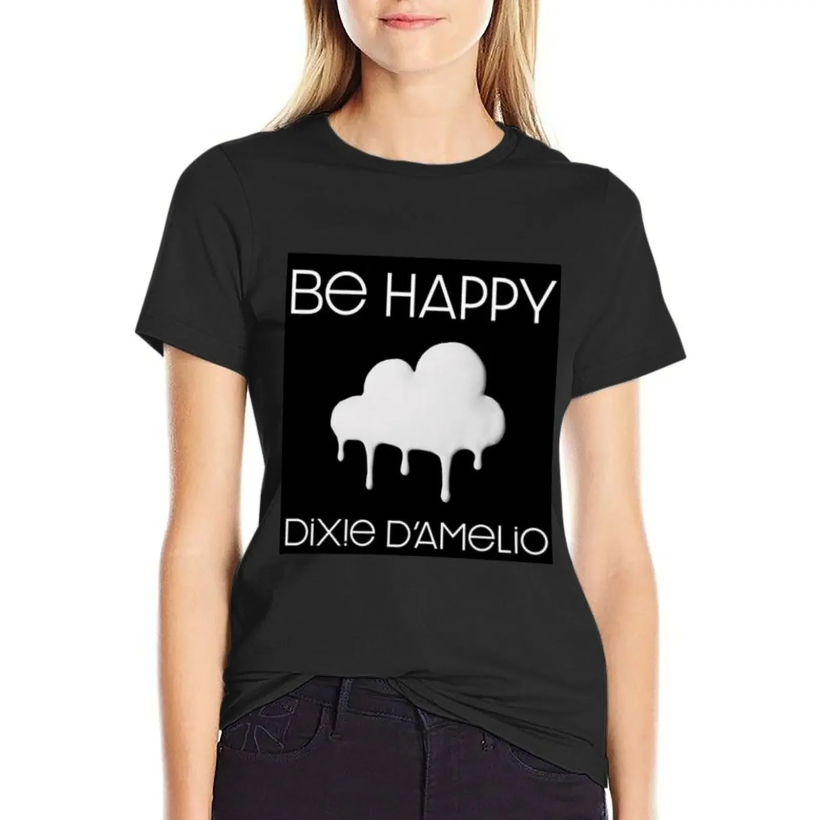 

be happy dixie damelio T-Shirt Female clothing funny aesthetic clothes anime workout shirts for Women