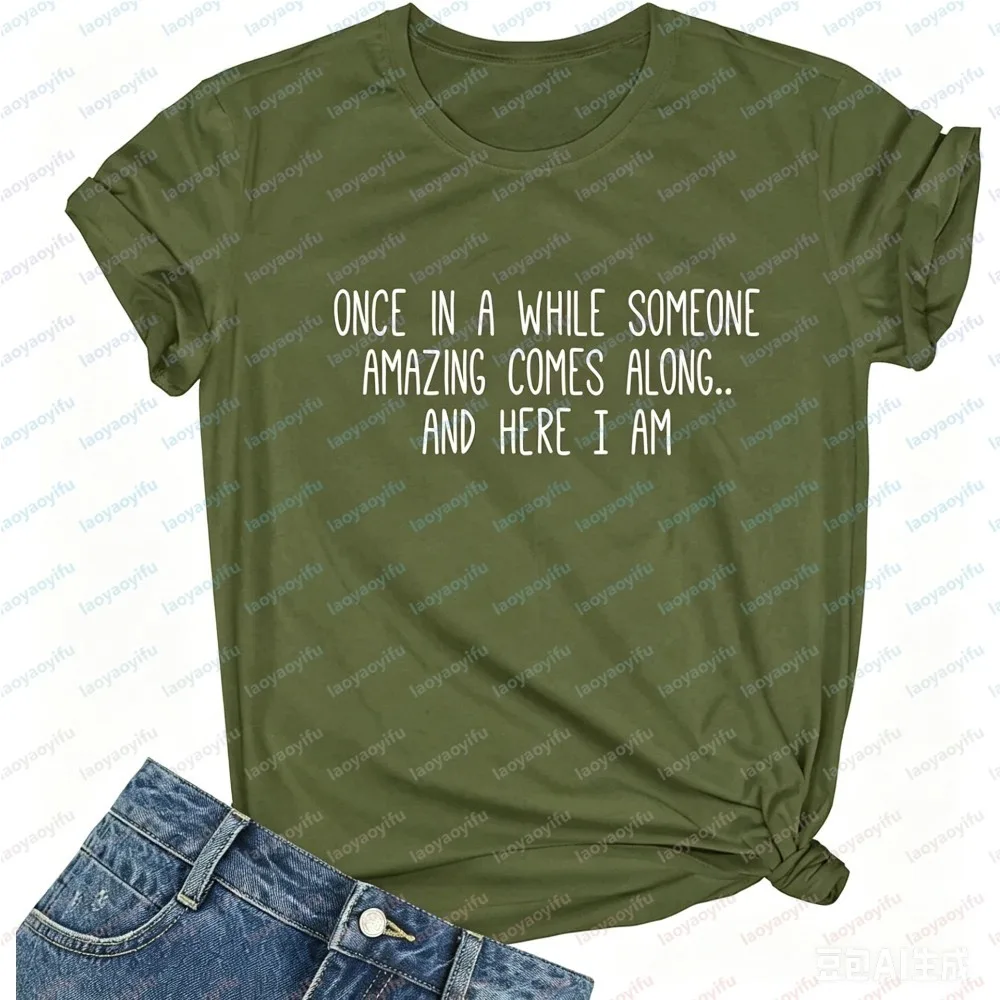 Once in A While Someone Amazing Comes Along and Here I Am Print Women Summer Short Sleeve Fashion O-Neck Ladies Clothing