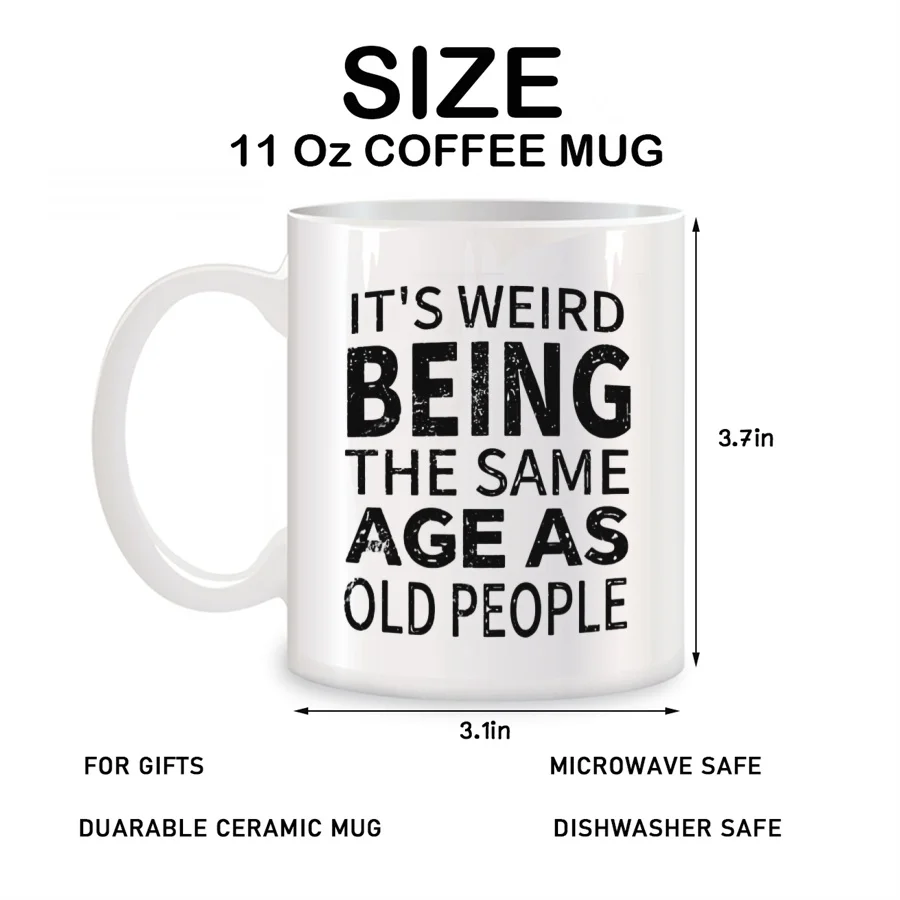 It's Weird Being The Same Age As Old People Mugs For Him Husband, Grandpa Birthday Novelty Coffee Ceramic Tea Cups White 11 oz