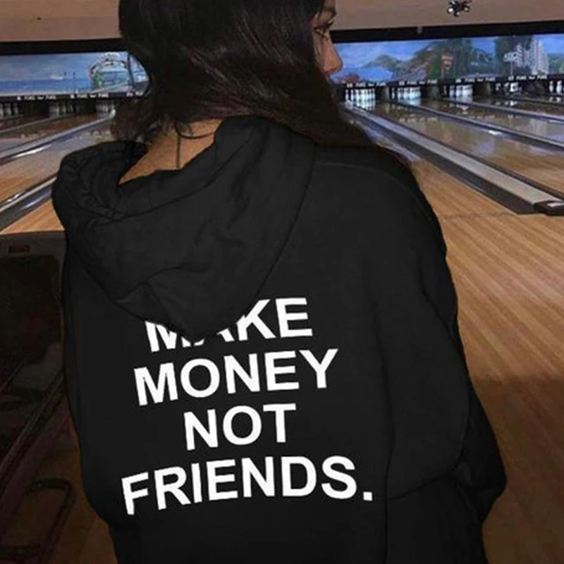 

Make Money Not Friends Funny Women Back Print Hoodies Cotton Long Sleeve Winter Clothes Vintage Outfits Hoody Lady High Street