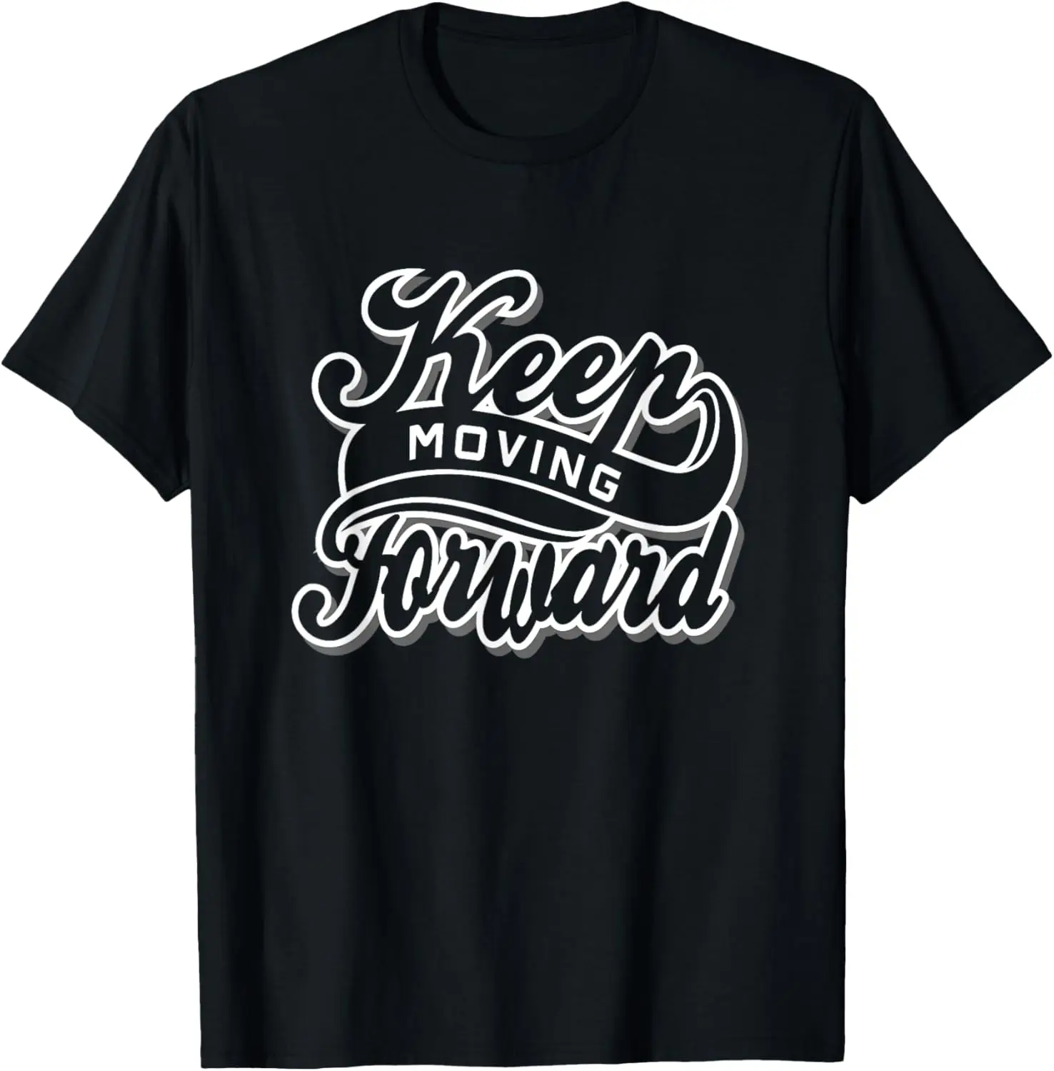 

Keep moving forward inspirational quotes t-shirt
