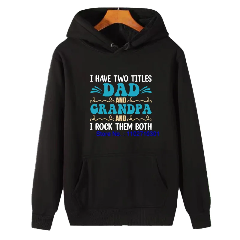 

Новые толстовки с капюшоном I Have Two Titles Dad And Grandpa And I Rock Them, модные толстовки с капюшоном и графикой, зимние свитера с капюшоном