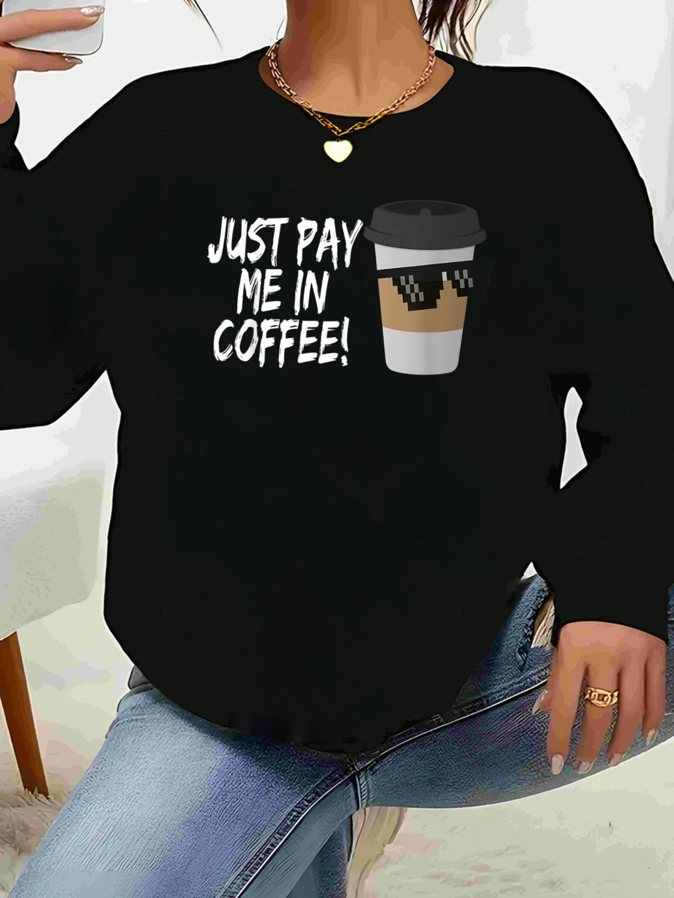 

Coffee Cup Graphic Print Just Pay Me in Coffee Sweatshirt Casual Wear for Women Everyday Outfit