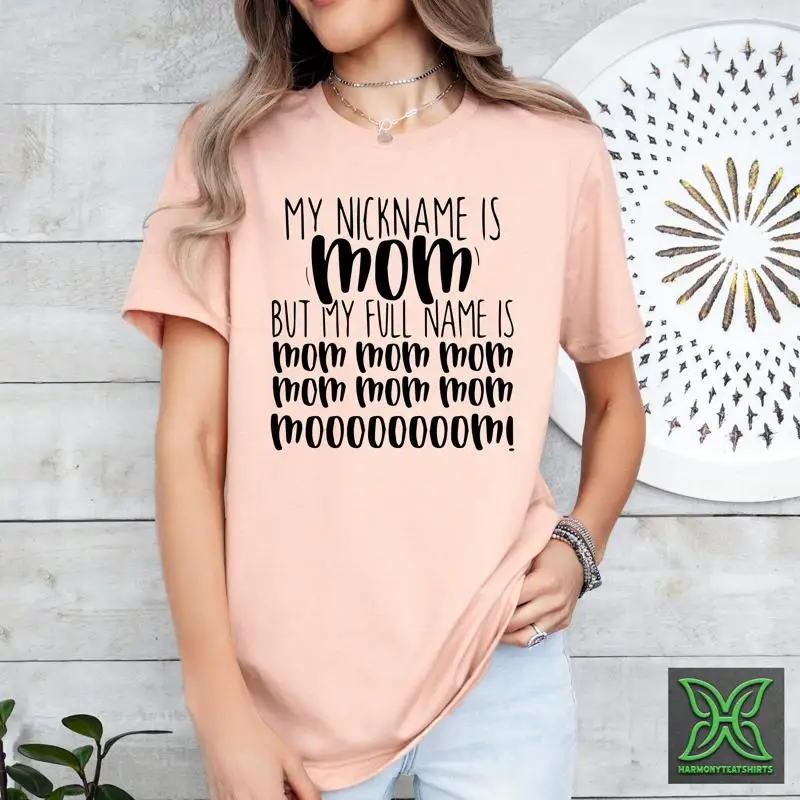 

My Nickname Is Mom But Full Name T Shirt Funny Mama Mothers Day Toddler With Sayings