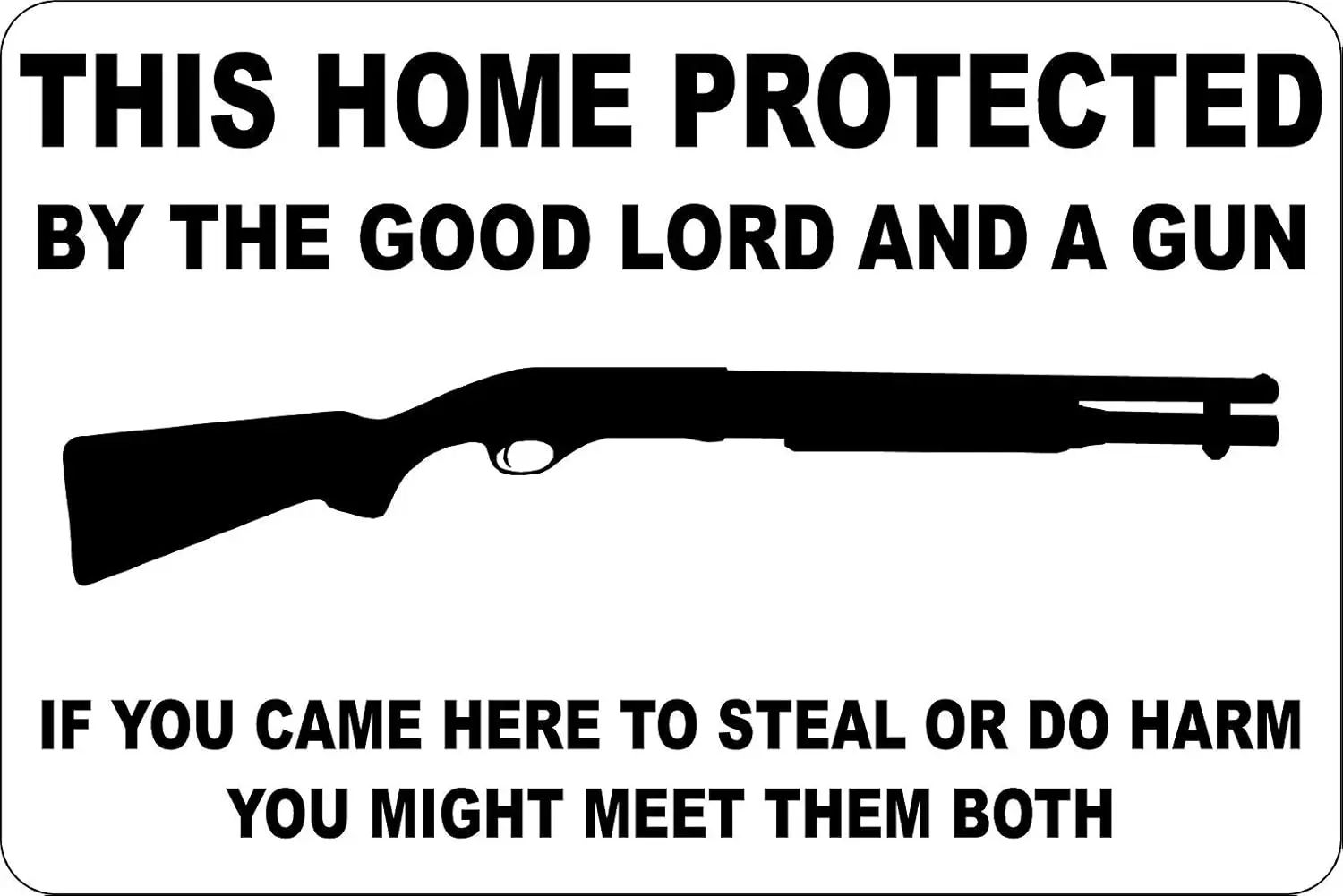 This Home Protected by The Good Lord and A Gun Shotgun 8