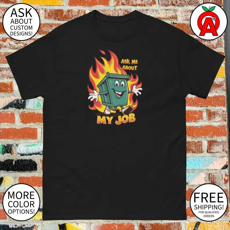 

Dumpster Fire Job Shirt - Unisex Mens Womens Ask Me - Funny Work Tee