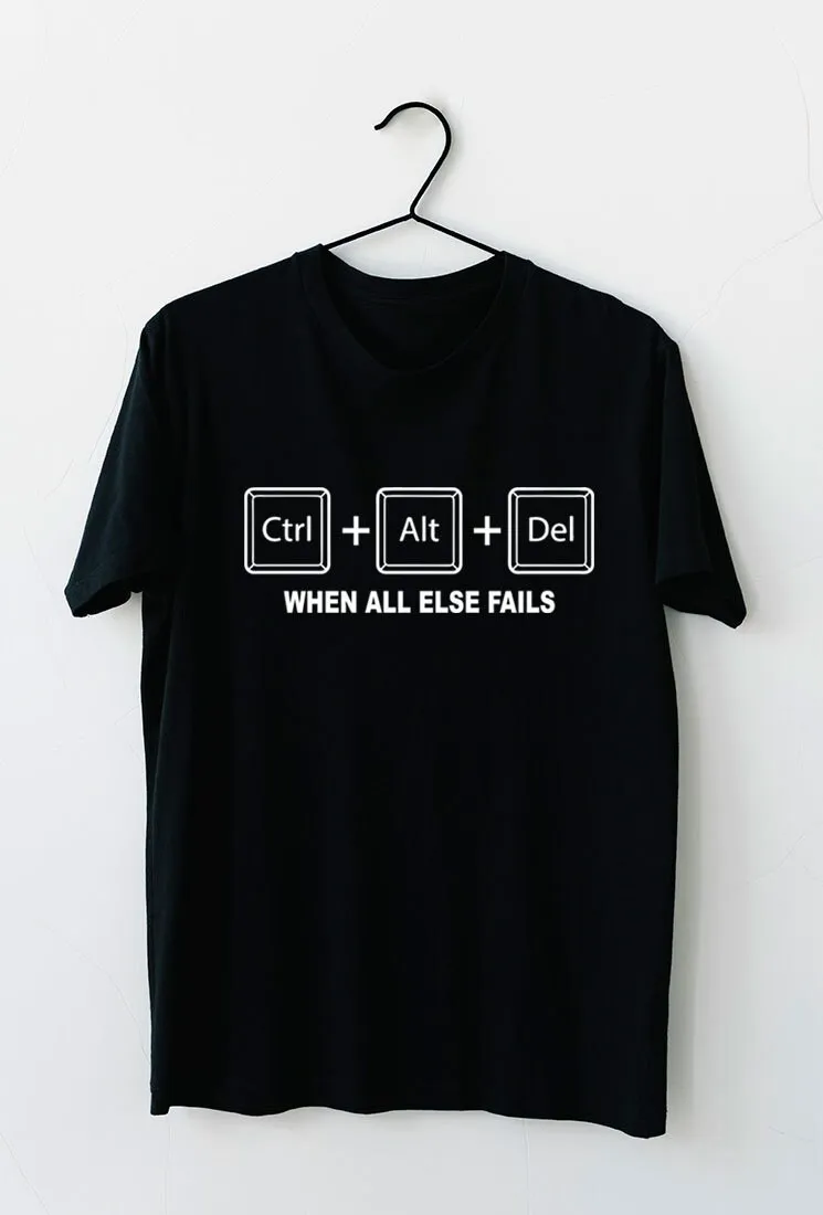 Funny Alt Ctrl Del When All Else Fail Sarcastic Reboot Yourself Novelty Quote T Shirt