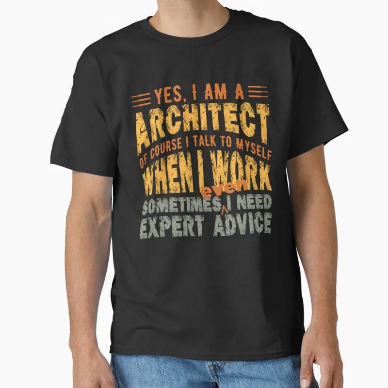 

Yes, I am a architect. Of course I talk to myself when I work, sometimes even I need expert advice Gift T shirt Large size Tops