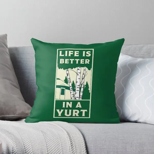 Yurt Life Shirts Living In A Yurt Gift  Printing Throw Pillow Cover Office Hotel Comfort Anime Pillows not include One Side