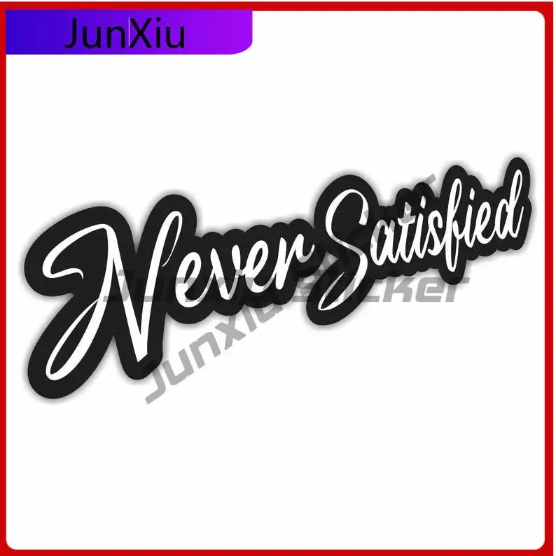 

Never Satisfied Sticker Vinyl Decal Waterproof Scratch-proof Exterior For Car Bumper Windshield Luggage Kayak Suv Truck Window