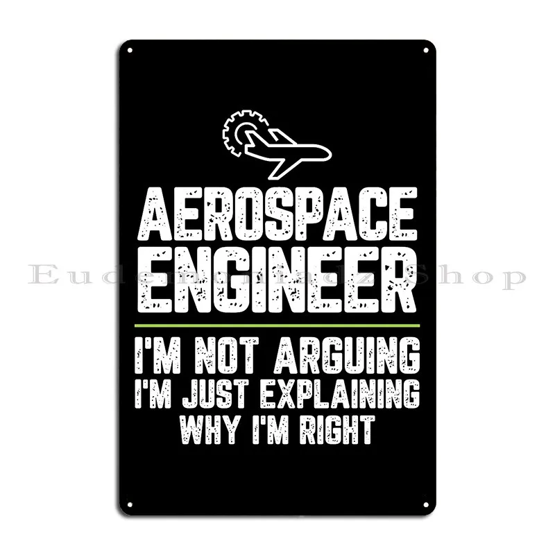 Aerospace Engineer I M Not Arguing I M Just Explaining Why I M Right Aerospace Metal Plaque Poster Wall Cave Tin Sign Poster