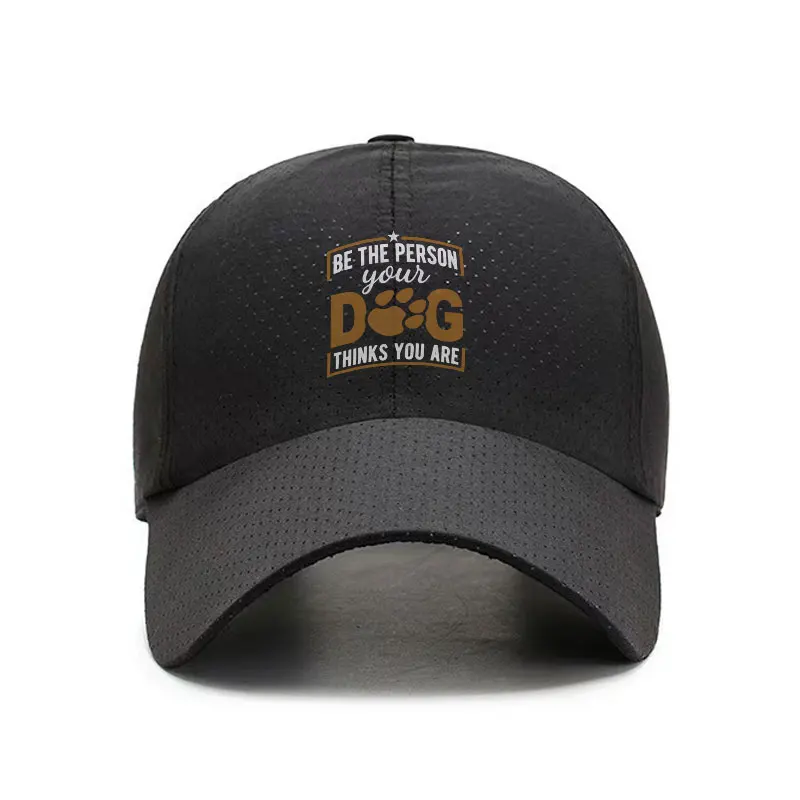 Be The Person Your Dog Thinks You Are Quick Dry Baseball Cap Adjustable Breathable Hat