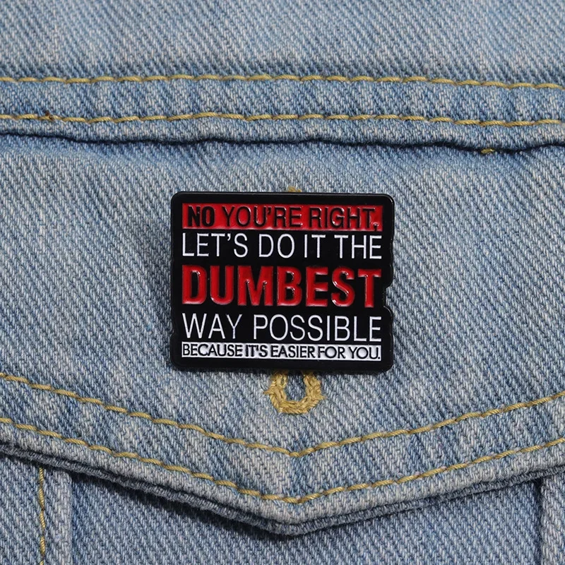 Sarcastic Humor Enamel Pin Custom LET'S DO IT THE DUMBEST WAY POSSIBLE Brooches Lapel Pins Badges Jewelry Gift for Friends