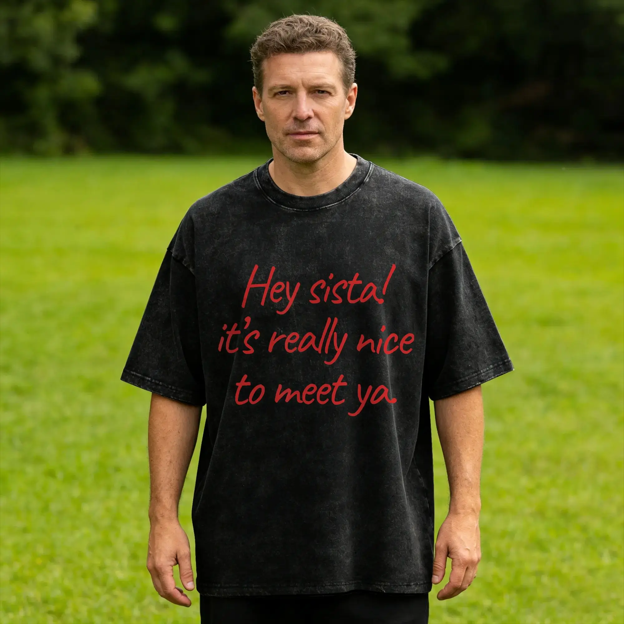 Hey Sista It's Really Nice to Meet Ya Men's T Shirts Washed Casual Tees Short Sleeve O Neck T-Shirts 100% Cotton Graphic Clothes