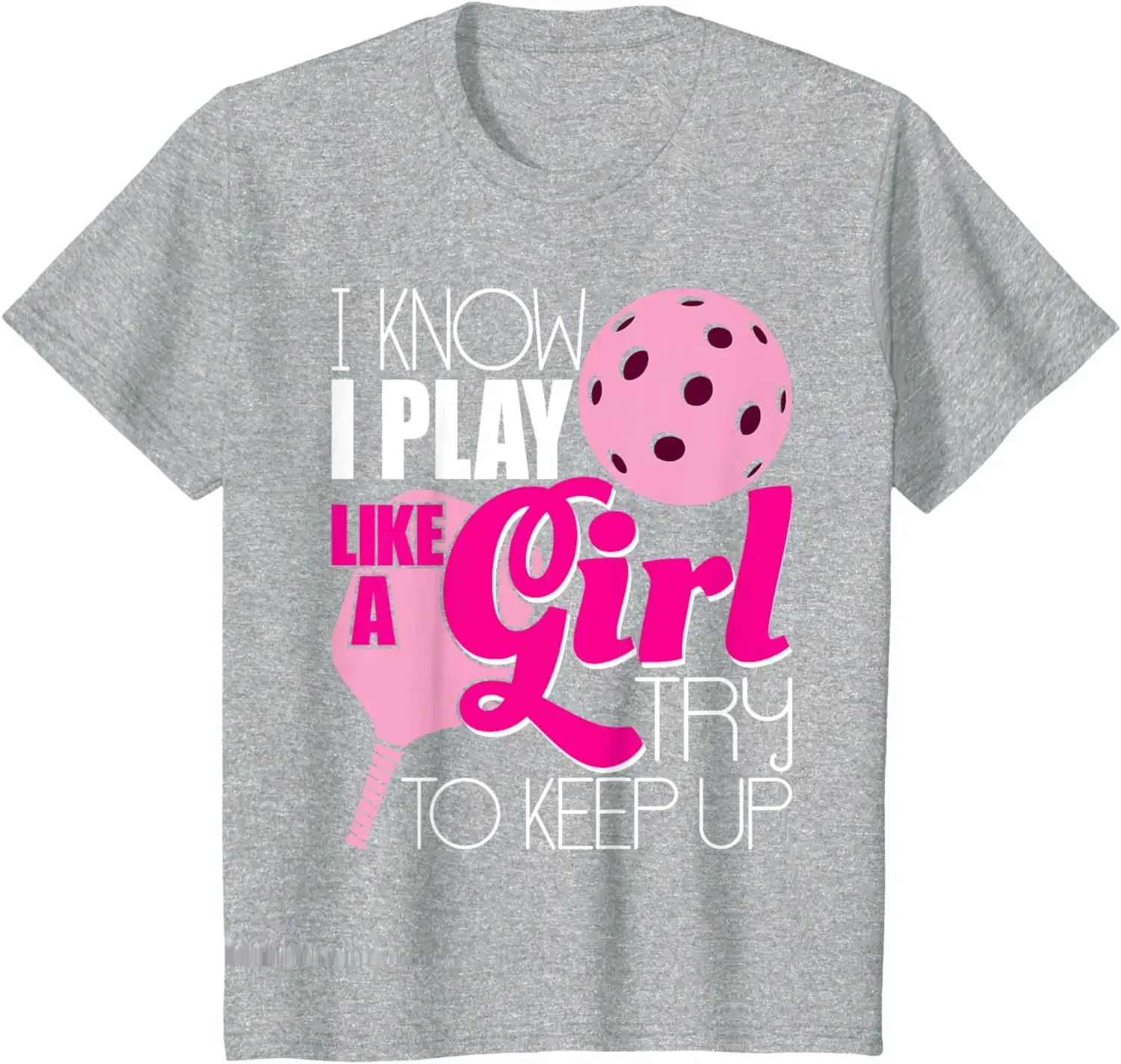 I Know I Play Like A Girl Try To Keep Up Paddleball Player T-Shirt Classic Fashion Streetwear O-neck Short-sleev Summer T Shirt