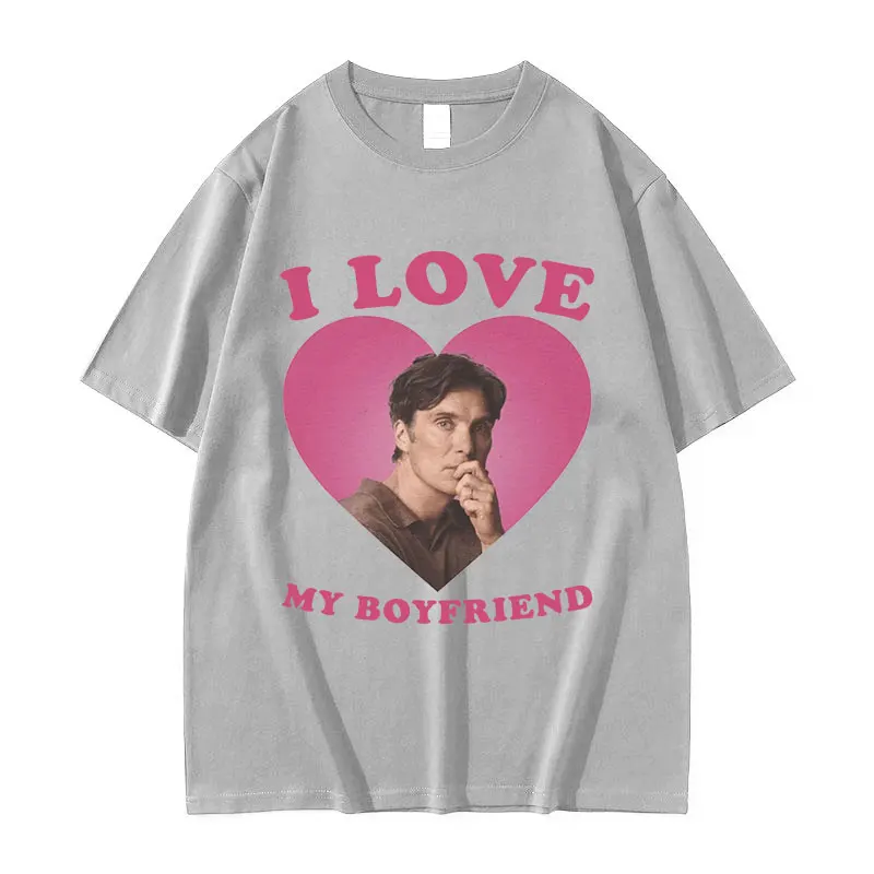 I Love My Boyfriend Cillian Murphy Graphic T Shirts Men\'s Retro High Quality Fashion T-shirt Unisex 100% Cotton Oversized Tshirt